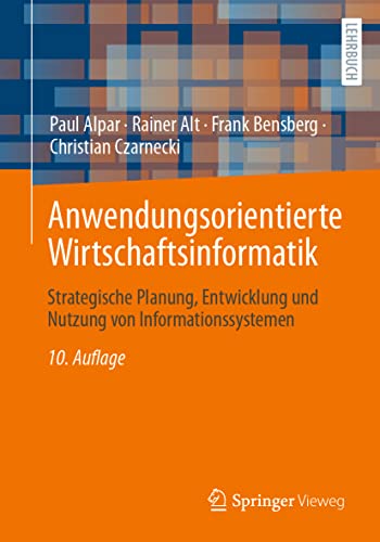 Anwendungsorientierte Wirtschaftsinformatik: Strategische Planung, Entwicklung und Nutzung von Informationssystemen von Springer Vieweg